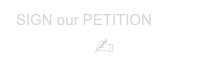 SIGN our PETITION NOW
✍